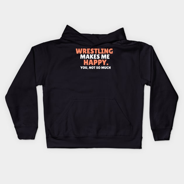 wrestling makes me happy you not so much wrestler gift Kids Hoodie by G-DesignerXxX